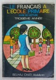 LE FRANCAIS A L &#039;ECOLE PRIMAIRE , LIVRE DE LECTURE , TROISIEME ANNEE par BELHAJ CHATI ABDELKRIM , ANII &#039; 70 - &#039; 80
