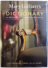 DICTIONARY OF ARCHITECTURE AND INTERIOR DESIGN -PLUS ESSENTIAL TERMS FOR THE HOME by MARY GILLIATTT , 2004 foto