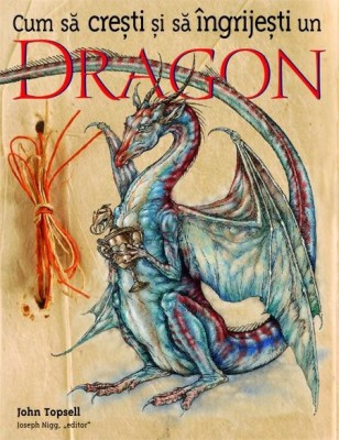 J. Topsell - Cum să crești și să &amp;icirc;ngrijești un dragon foto