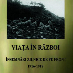 Viața în război - Însemnări zilnice de pe front 1916 - 1918 - Paperback - Mihail Văgăonescu - Marist