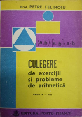 CULEGERE DE EXERCITII SI PROBLEME DE ARITMETICA CLASELE IV-VIII-PETRE TELINOIU-218177 foto