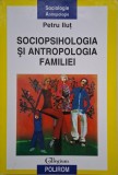 Sociopsihologia si antropologia familiei - Petru Ilut. Carte sociologie, studii familie. 