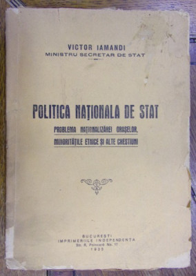 POLITICA NATIONALA DE STAT . PROBLEMA NATIONALIZARII ORASELOR , MINORITATILE ETNICE SI ALTE CHESTIUNI de VICTOR IAMANDI (1935) foto