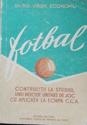 VIRGIL ECONOMU - FOTBAL CONTRIBUTII LA STUDIUL UNEI METODE UNITARE DE JOC foto