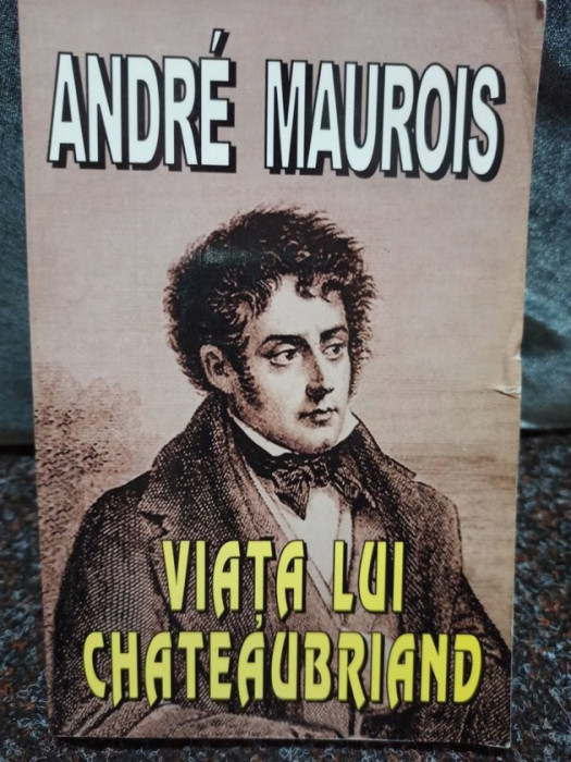 Andre Maurois - Viata lui Chateaubriand