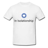 Tricou &quot; In isolationship &quot;