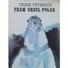 Fram Ursul Polar - Cezar Petrescu , A1151