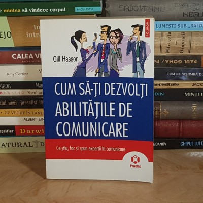 GILL HASSON - CUM SA-TI DEZVOLTI ABILITATILE DE COMUNICARE , POLIROM , 2012 * foto