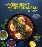The Weeknight Mediterranean Kitchen: 75 Authentic, Healthy Recipes Made Quick and Easy for Everyday Cooking