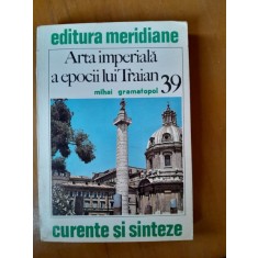 Arta imperiala a epocii lui Traian - Mihai Gramatopol