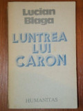 LUNTREA LUI CARON de LUCIAN BLAGA,BUC.1990, Humanitas