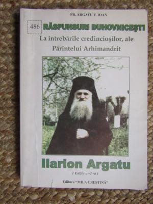 Argatu V. Ioan - Raspunsuri duhovnicesti ale parintelui Ilarion Argatu... foto