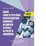 Logica. Teorie si teste-grila pentru pregatirea examenului de admitere in scolile de politie si jandarmerie. Sesiunea din anul 2022