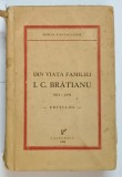 DIN VIATA FAMILIEI I.C BRATIANU 1821 - 1891 de SABINA CANTACUZINO , 1934 , COPERTA PREZINTA PETE SI URME DE UZURA