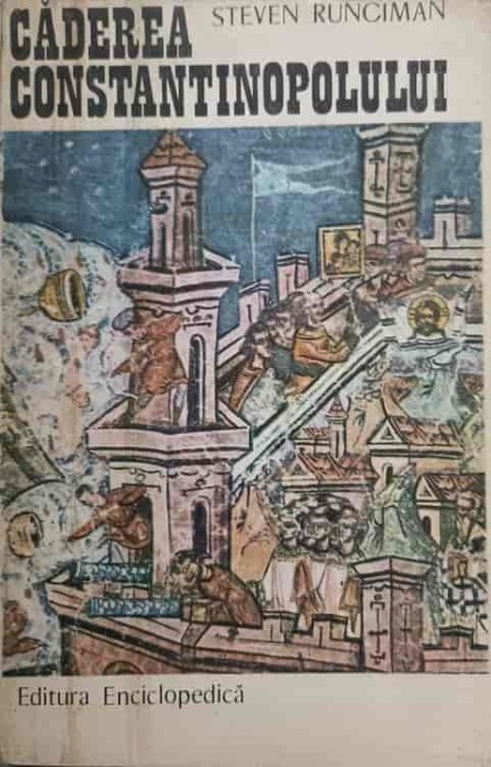 CADEREA CONSTANTINOPOLULUI-STEVEN RUNCIMAN-336357