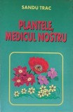 Plantele, medicul nostru - Sandu Trac (putin uzata)