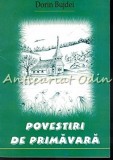 Povestiri de Primavara - Dorin Bujdei, carte ortodoxa, editura Egumenita, 111 pagini, dimensiuni 14x20 cm