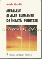 Metalele Si Alte Elemente De Inalta Puritate - Mario Nardin