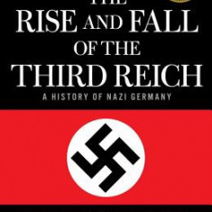 The Rise and Fall of the Third Reich: A History of Nazi Germany