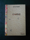 ISMAIL KADARE - L`AIGLE (limba franceza)