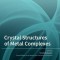 Crystal Structures of Metal Complexes