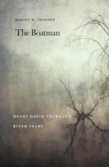 The Boatman: Henry David Thoreau&amp;#039;s River Years, Hardcover/Robert M. Thorson foto