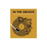 In the Groove: The Vinyl Record and Turntable Revolution