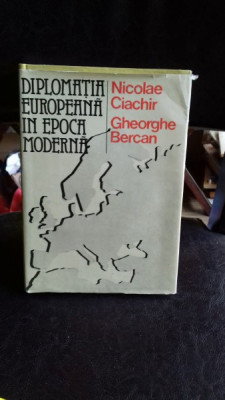 DIPLOMATIA EUROPEANA IN EPOCA MODERNA - NICOLAE CIACHIR foto