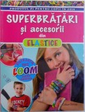 SUPERBRATARI SI ACCESORII DIN ELASTICE de COLLEEN DORSEY , 2015