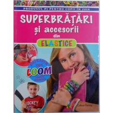 SUPERBRATARI SI ACCESORII DIN ELASTICE de COLLEEN DORSEY , 2015