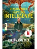 Remarcabile fapturi inteligente. Editie tie-in/Shelby Van Pelt