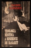 ✝ TEOLOGIA MISTICA A BISERICII DE RASARIT / ORIENTALE &ndash; Vladimir Lossky. Preot Vasile Raduca 307 pag. Circa 1993 Editura ANASTASIA. Stare foarte buna