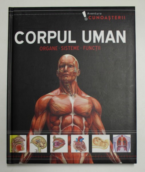 CORPUL UMAN - ORGANE , SISTEME , FUNCTII - SERIA AVENTURA CUNOASTERII , ANII &#039;2000