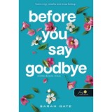 Before You Say Goodbye - Mielőtt b&uacute;cs&uacute;t intesz - Sarah Gate