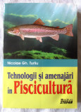 TEHNOLOGII SI AMENAJARI IN PISCICULTURA, Nicolae Gh. Turliu, 2010