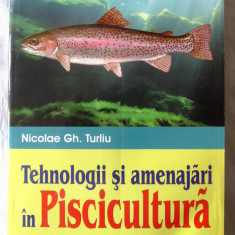 TEHNOLOGII SI AMENAJARI IN PISCICULTURA, Nicolae Gh. Turliu, 2010