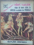 VIATA DE TOATE ZILELE IN GRECIA SECOLULUI LUI PERICLE-ROBERT FLACELIERE-265933