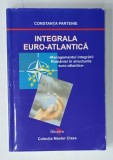 INTEGRALA EURO - ATLANTICA , MANAGEMENTUL INTEGRARII ROMANIEI IN STRUCTURILE EURO - ATLANTICE - de CONSTANTA PARTENIE , 2007