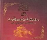 125 Ateneul Roman In Oglinda Istoriei - Viorel Cosma, Album Iconografic, Editura Magic Print, 2015, Coperta Cartonata, Biografii