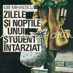 Zilele Si Noptile Unui Student Intarziat - Gib. I. Mihaescu