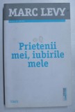 PRIETENII MEI , IUBIRILE MELE de MARC LEVY , 2014