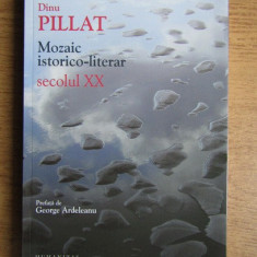 Dinu Pillat - Mozaic istorico-literar: Secolul XX