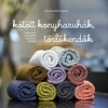 K&ouml;t&ouml;tt konyharuh&aacute;k, t&ouml;rlőkendők - Fonalfal&oacute; projektek l&eacute;p&eacute;sről l&eacute;p&eacute;sre - Helle Benedikte Neigaard