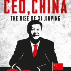 CEO, China: The Rise of XI Jinping