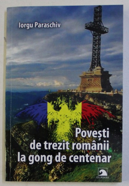 POVESTI DE TREZIT ROMANII LA PRAG DE CENTENAR de IORGU PARASCHIV , 2018