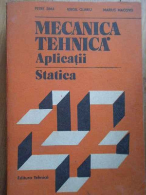 Mecanica Tehnica Aplicatii Statica - Petre Sima Virgil Olariu Marius Macovei ,278769 foto