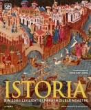 Istoria. Din zorii civilizației p&acirc;nă &icirc;n zilele noastre - Hardcover - Dorling Kindersley (DK) - Litera