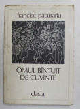 OMUL BANTUIT DE CUVINTE , POEZII de FRANCISC PACURARIU , 1980