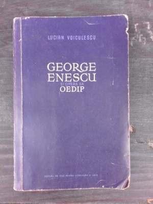 GEORGE ENESCU SI OPERA SA OEDIP - LUCIAN VOICULESCU foto