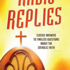 Radio Replies- Catholic Answers Edition- Three Volume in One: Classic Answers to Timeless Questions about the Catholic Faith